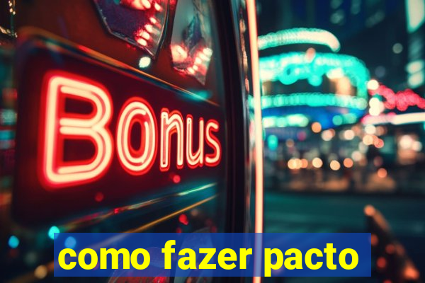 como fazer pacto